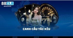 Canh Cầu Tài Xỉu – Mẹo Soi Cầu Giúp Tăng Tỷ Lệ Thắng