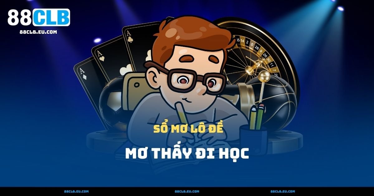 Mơ Thấy Đi Học – Tiềm Thức Nhắc Nhở Điều Gì Cho Bạn