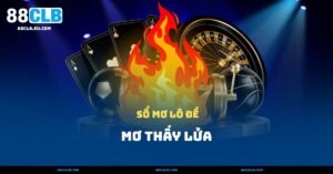 Mơ Thấy Lửa – Thịnh Vượng Hay Rủi Ro Đang Cận Kề?