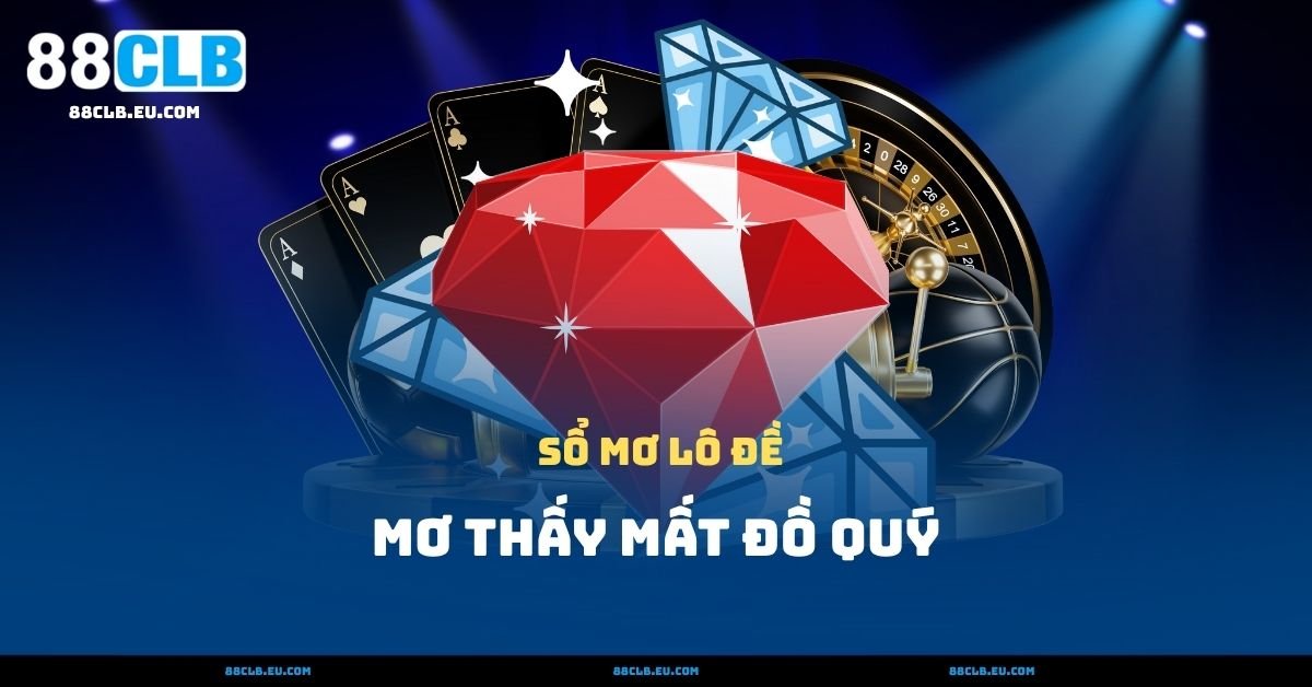 Mơ Thấy Mất Đồ Quý – Cảnh Báo Về Sự Bất Cẩn Gần Đây
